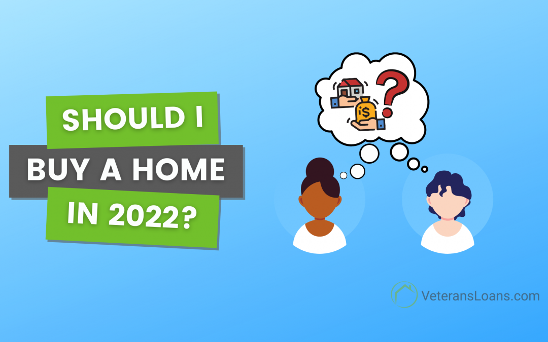 Should I Buy a Home in 2022?