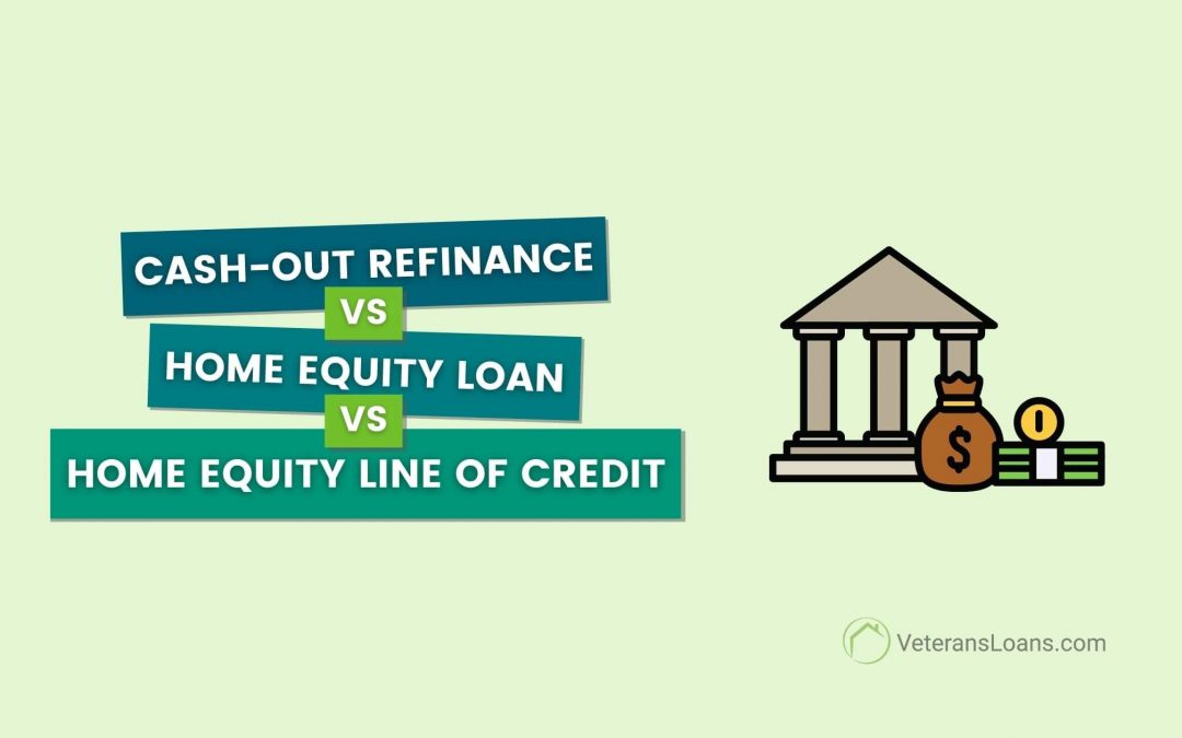 Cash-Out Refinance, Home Equity Loan and HELOC