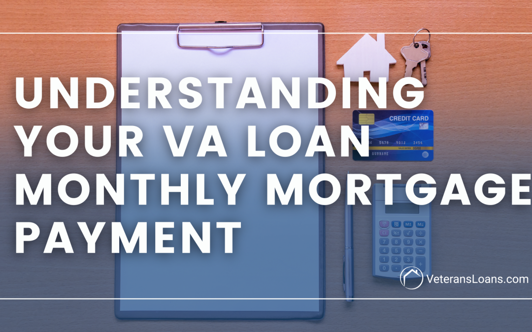 Understanding Your VA Loan Monthly Mortgage Payment: A Deep Dive with VeteransLoans.com