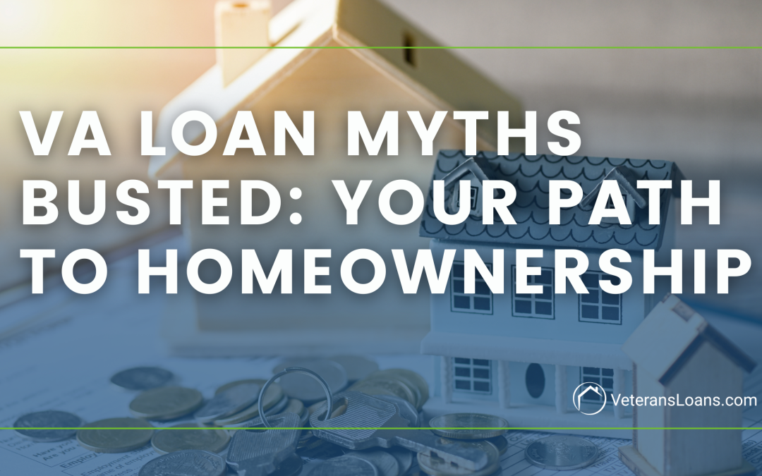 VA Loan Myths Busted: Your Path to Homeownership
