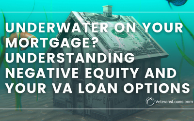 Underwater on Your Mortgage? Understanding Negative Equity and Your VA Loan Options